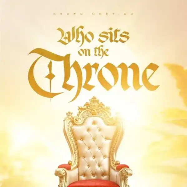 Karen Nketiah – Who Sits On The Throne