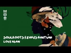 Soulroots & Zakes Bantwini – Love Again