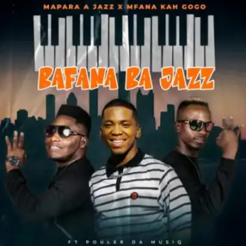Mapara A Jazz – Bafana Ba Jazz ft Mfana Kah Gogo