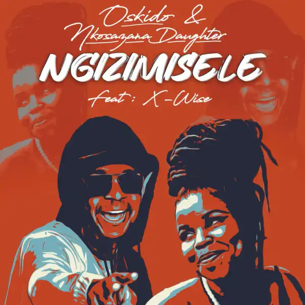 Oskido & Nkosazana Daughter – Ngizimisele Ft. X-Wise