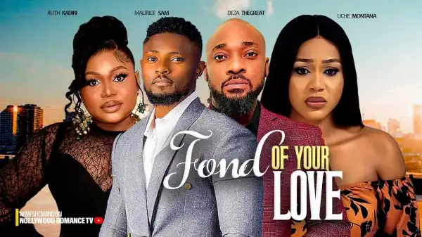 Fond Of Your Heart (2024 Nollywood Movie)
