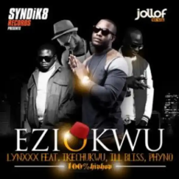 Lynxxx - Eziokwu ft Ikechukwu, iLLBliss & Phyno