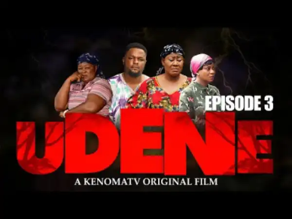UDENE - Episode 3 (2019)
