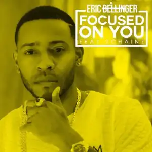 @EricBellinger - Focused On You" Feat. @2Chainz
