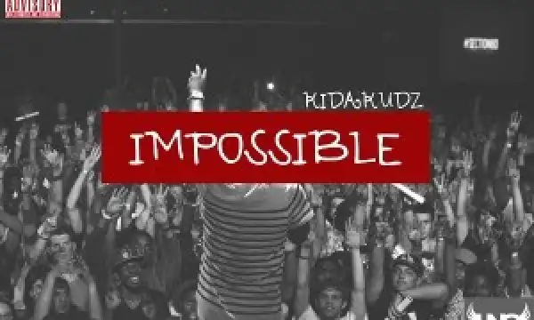 VIDEO: Kida Kudz – Impossible