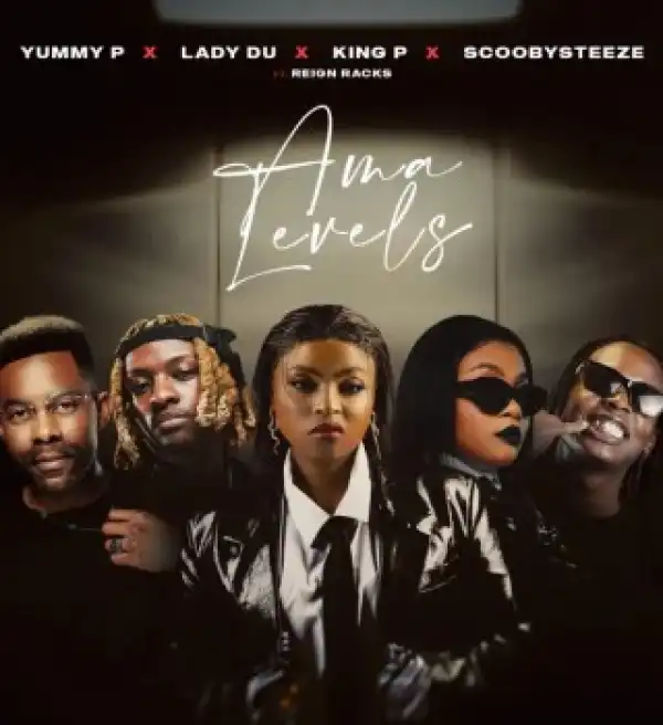 Yummy P – Ama Levels Ft. King P, Lady Du, ScoobySteeze & Reign Racks