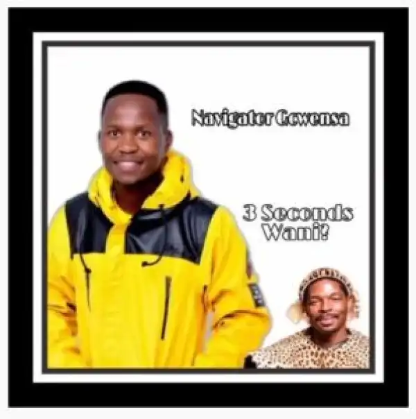 Navigator Gcwensa – 3 Seconds Wani?