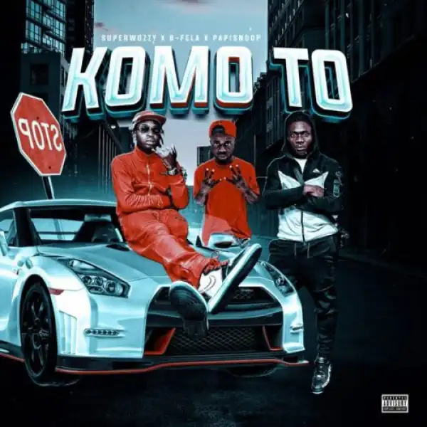 B-Fela ft. SuperWozzy & Papisnoop – Komo To