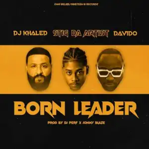 Stig Da Artist ft. DJ Khaled & Davido – Born Leader