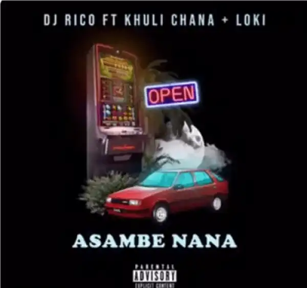 DJ Rico – Asambe Nana Ft. Khuli Chana & Loki