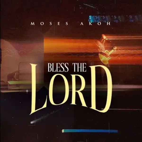 Moses Akoh – Bless The Lord