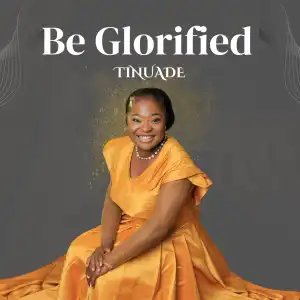 Tinuade – Be Glorified (Reprise)