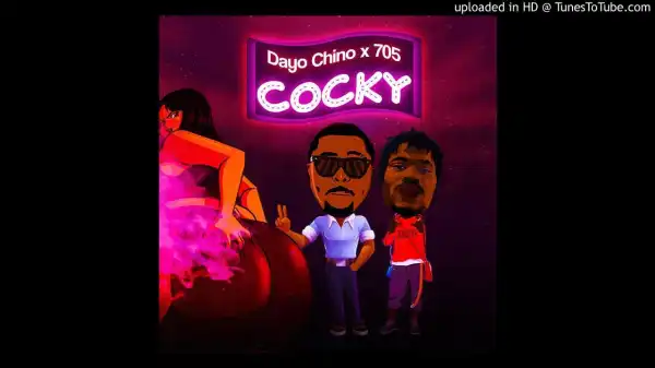Dayo Chino Ft. 705 – Cocky