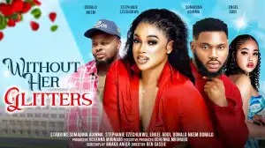 Without Her Glitters (2024 Nollywood Movie)
