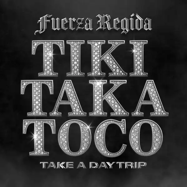 Fuerza Regida Ft. Take A Daytrip – Tiki Taka Toco