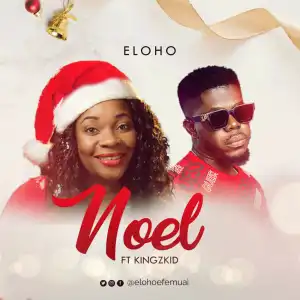 Eloho – Noel ft. Kingzkid