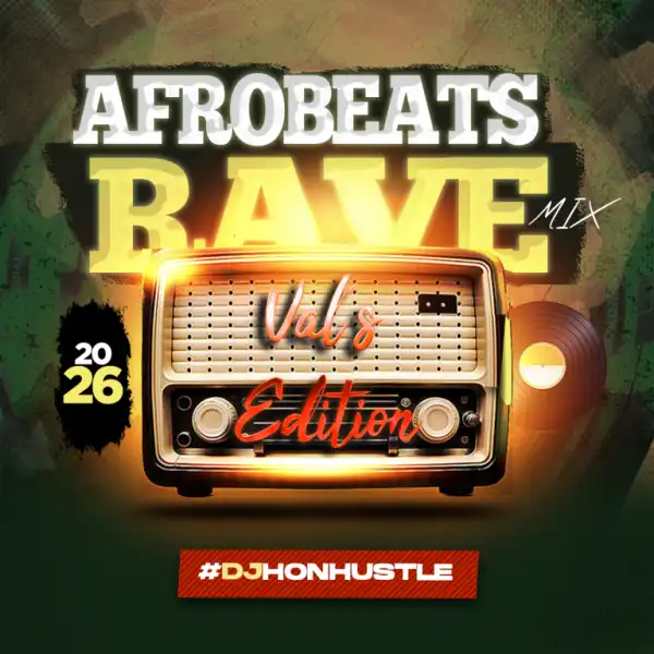 DJ Honhustle – Afrobeats Rave Mix Val’s Edition 2026 Mix