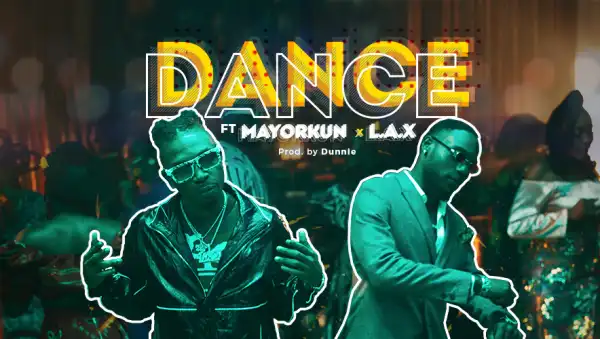 Mayorkun Ft. L.A.X – Dance