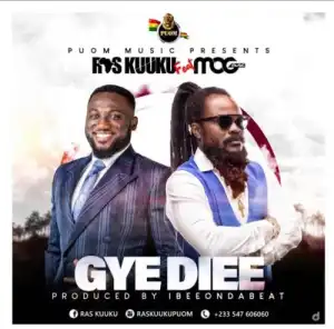 Ras Kuuku – Gye Diee Ft. MOG Music