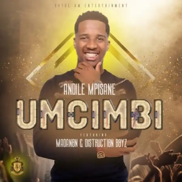 Andile Mpisane – Umcimbi Ft. Madanon & Distruction Boyz