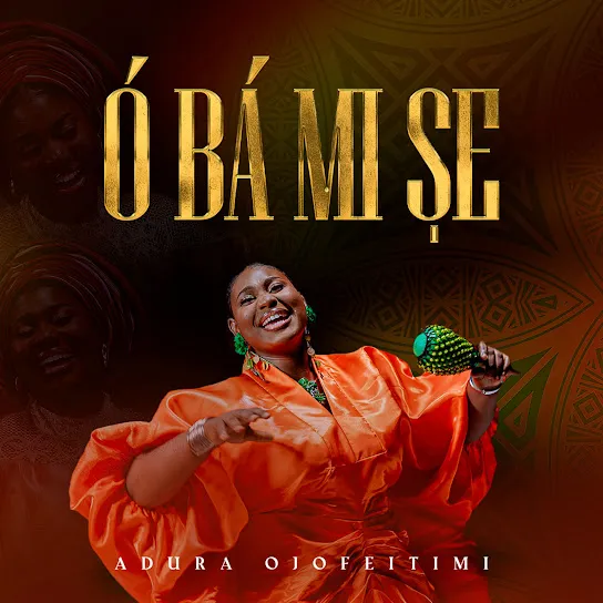 Adura Ojofeitimi – Ó BÁ MI ȘÈ