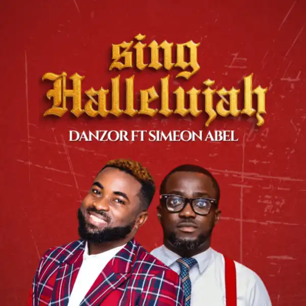Danzor – Sing Hallelujah ft Simeon Abel