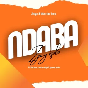 Hlukza Music – Ndaba Zay Izolo Ft. Jkeyz, Bibo The Hero, Shortgun, Lorenzzo, Giga & General Stein