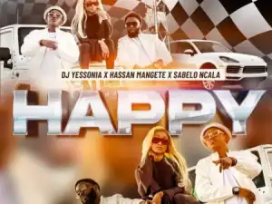 DJ Yessonia – Happy ft. Hassan Mangete & Sabelo Ncala