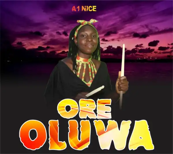A1 Nice - ORE OLUWA (Prod. Dr Tab)
