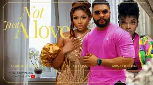 Not Just Love (2025 Nollywood Movie)