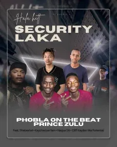 Phobla On The Beat & Prince Zulu – Security Laka Ft. Shebeshxt, Kaycherlow fam & Naqua SA