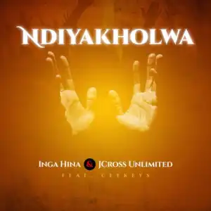 Inga Hina & Jcross Unlimited – Ndiyakholwa ft. Ceekeys