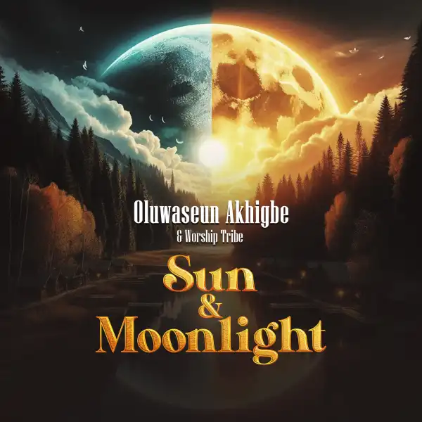 Oluwaseun Akhigbe – Sun and moonlight ft Worship Tribe