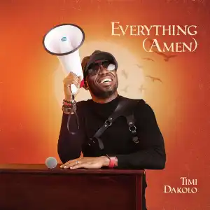 Timi Dakolo – Everything (Amen)