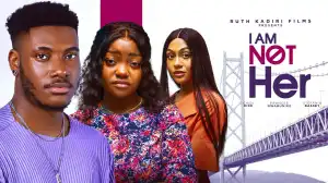 I Am Not Her (2024 Nollywood Movie)