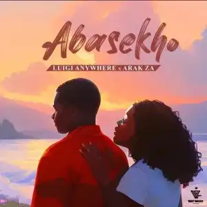 Luigi Anywhere – Abasekho ft. ARAK ZA