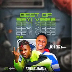 DJ Lekzy ft. YAGI Exchange – Best Of Seyi Vibez 0.2 Mix