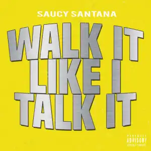 Saucy Santana – Walk It Like I Talk It