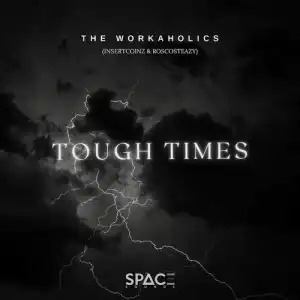 The Workaholics – Tough Times ft. Kabza De Small & DJ Maphorisa