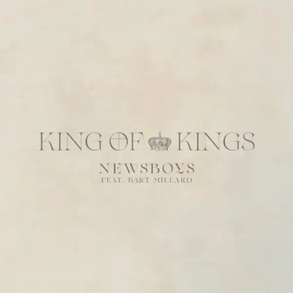Newsboys – King Of Kings (feat. Bart Millard)