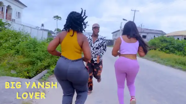 TheCute Abiola - Big Yansh Lover (Comedy Video)