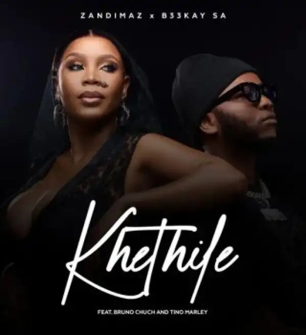 Zandimaz – Khethile Ft. B33Kay SA, Bruno Chuch & Tino Marley