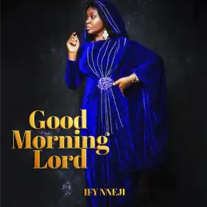Ify Nneji – Good Morning Lord
