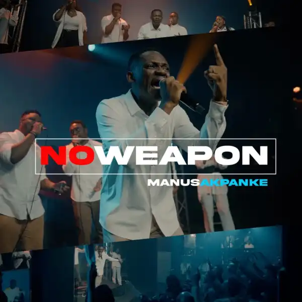 Manus Akpanke – No Weapon