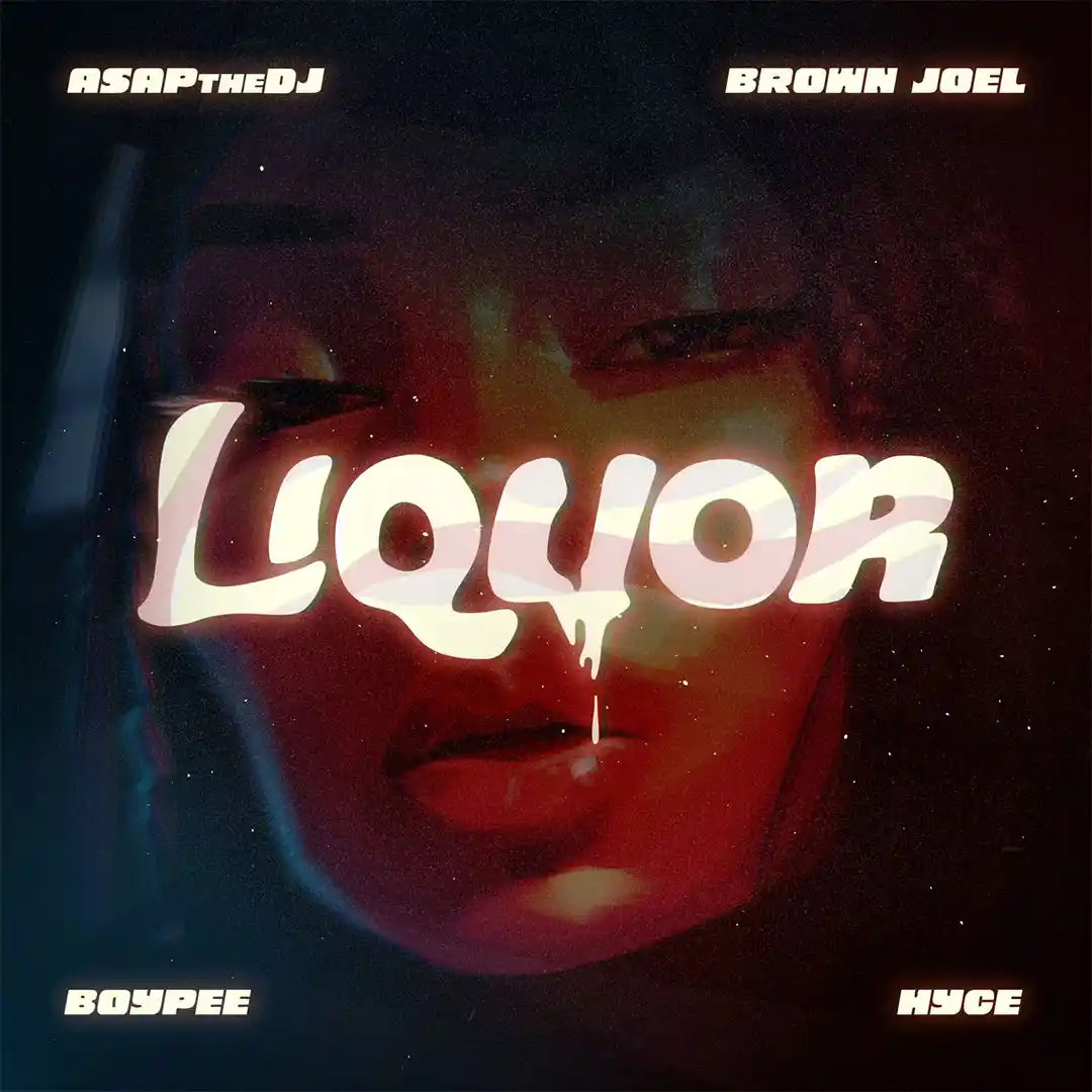 ASAPtheDJ – Liquor ft. BoyPee, Hyce & Brown Joel
