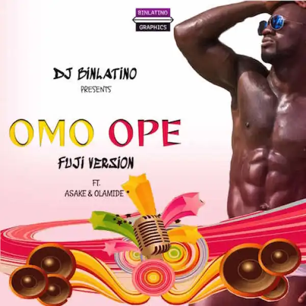 DJ Binlatino – Omo Ope (Fuji Version) Ft. Asake & Olamide