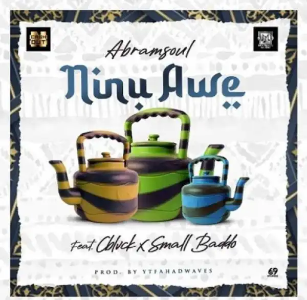 Abramsoul – Ninu Awe Ft. CBlvck, Small Baddo