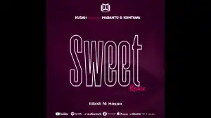 Kusah – Sweet Remix ft. Mabantu & Kontawa