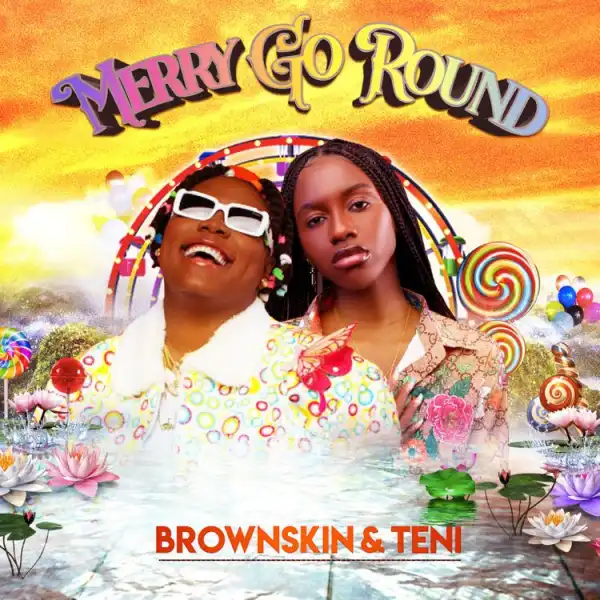 BrownSkin – Merry Go Round ft. Teni