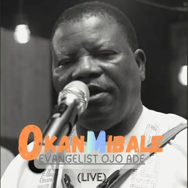 Evangelist Ojo Ade – Okanmi Bale (Live)